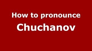 How to pronounce Chuchanov