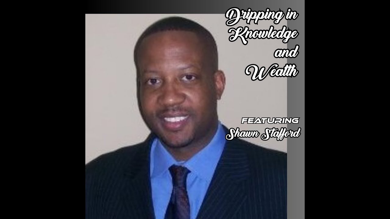Dripping in Knowledge and Wealth featuring Shawn Stafford