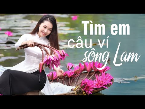 Tìm Em Câu Ví Sông Lam, Hà Tĩnh Quê Ơi, Lỡ Hẹn Với Dòng Lam - Dân ca xứ Nghệ đặc biệt hay