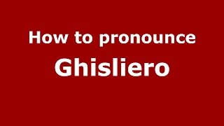 How to pronounce Ghisliero