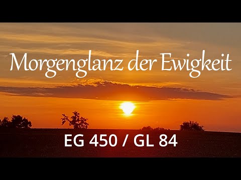 Morgenglanz der Ewigkeit EG 450 (mit Text zum Mitsingen)