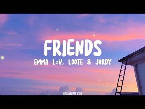 emma løv, Loote & JORDY - FRIENDS (Lyrics)