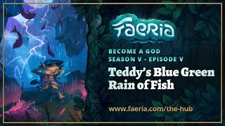 Faeria - Become A God - S05EP05 - Teddy's Blue Green Rain of Fish