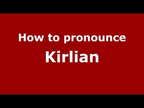 How to pronounce Kirlian (Russian/Russia) - PronounceNames.com