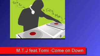 M.T.J feat.Tomi -Come on Down.wmv
