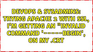 Download the video "Trying Apache 2 with SSL, I'm getting an "Invalid command '-----BEGIN', on my .CRT"