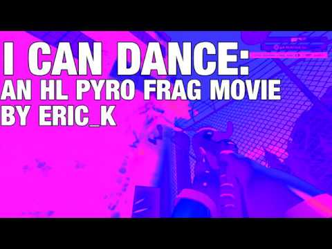 I Can Dance: An HL Pyro Frag Movie