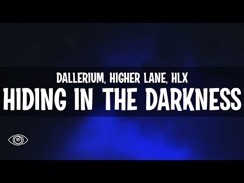 Dallerium, Higher Lane, HLX - Hiding In The Darkness (Lyrics)