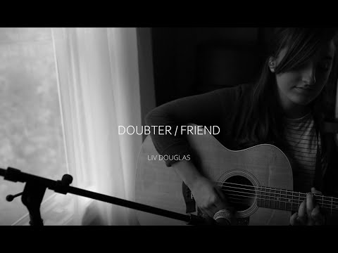 Liv Douglas - "Doubter / Friend" Live