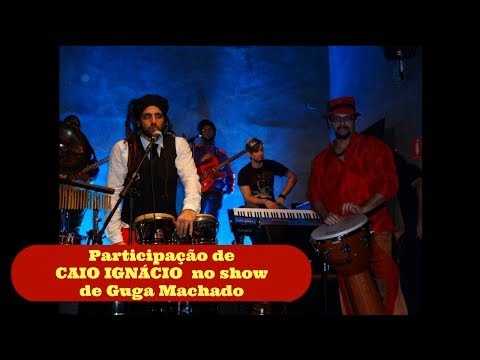 Participação de CAIO IGNÁCIO no show de Guga Machado.