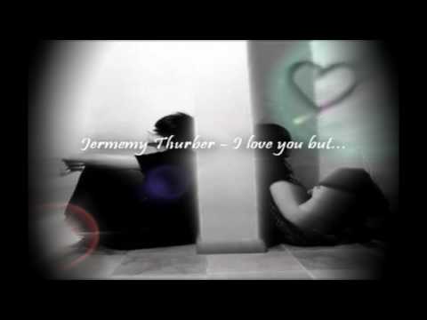 Jeremy Thurber - I love you but...