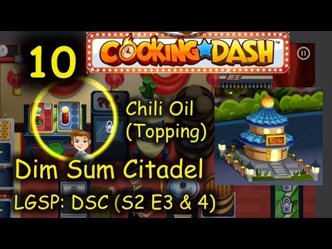 LGSP: DSC - Part 10 (S2 E3 & 4) = Chili Oil (Cooking Dash - Dim Sum Citadel)