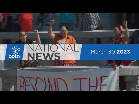 APTN National News March 30, 2023 – Vatican rejects Doctrine of Discovery, Land defenders arrested