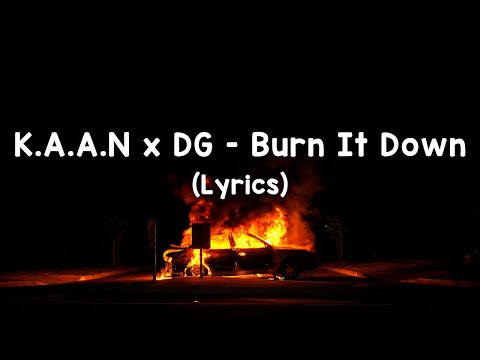 K.A.A.N x DG - Burn It Down (Lyrics)