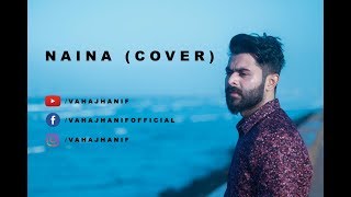 Naina || Arijit Singh || Mar Jaayen || Atif Aslam || Vahaj Hanif || Cover