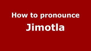 How to pronounce Jimotla