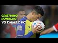 Cristiano Ronaldo vs Damac Fc | 2023
