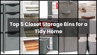 【CLOSET STORAGE BINS】Top 5 Closet Storage Bins for a Tidy Ho