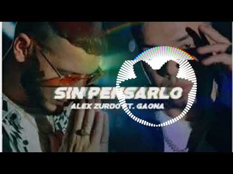 Sin pensarlo Alex Zurdo Ft. Gaona #SinPensarlo
