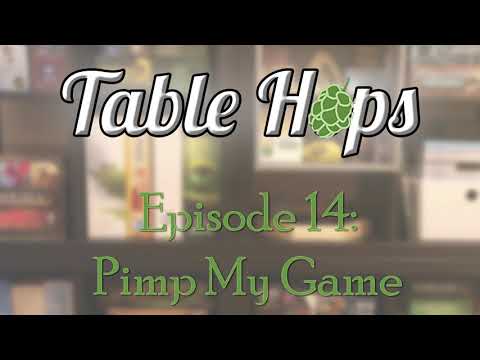 Pimp Your Game! - Episode 14 - Table Hops Podcast
