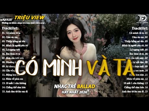 Nhạc Trẻ Ballad Hot Nhất 2026 | Top 15 Ca Khúc Về Nỗi Đau Tình Yêu Hot Trend | Có Mình Và Ta