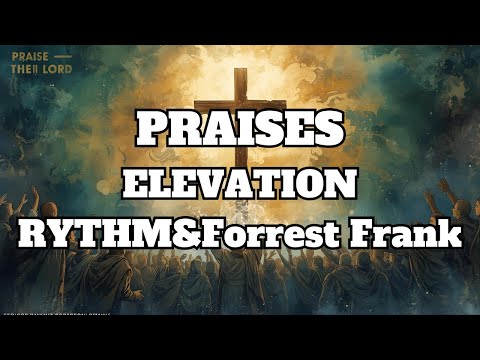 ELEVATION RHYTHM & Forrest Frank - PRAISES remix Lyrics 1 hour version