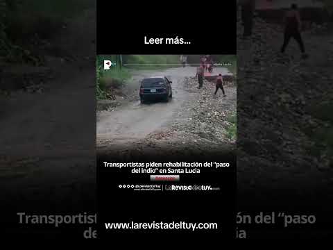 Transportistas piden la rehabilitación del paso malo del Indio en Santa Lucia
