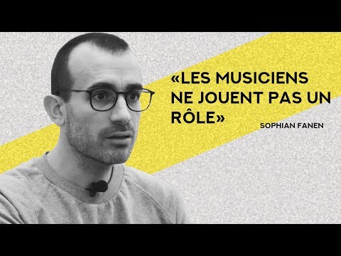 Sophian Fanen : « Les musiciens ne jouent pas un rôle »
