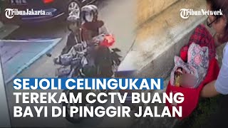 Detik-detik 2 Sejoli di Koja Terekam CCTV Tega Buang Bayi Baru Lahir, Ditemukan Tukang Jamu Keliling