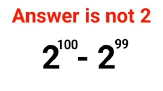 2^100-2^99. Answer is not 2.  99% failed! Only a Genius can do it! Can you? #indices #explore #maths