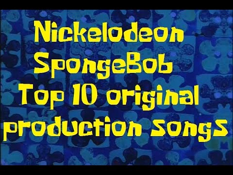 SponegBob Production Music List/Nickelodeon's top 10 SpongeBob original songs