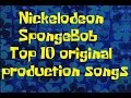 SponegBob Production Music List Nickelodeon S Top 10 SpongeBob Original Songs
