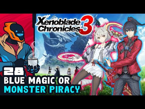 Blue Magic Or Monster Piracy? - Xenoblade Chronicles 3 - Part 28