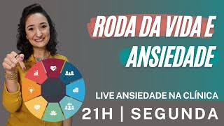 Como usar a Roda da Vida na demanda de Ansiedade? | LIVE ANSIEDADE NA CLÍNICA | 21