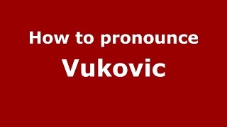 How to pronounce Vukovic