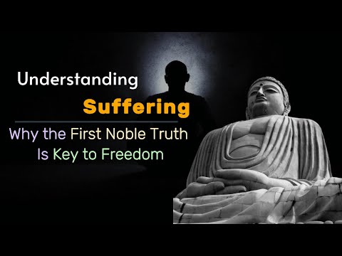 Understanding Suffering: Why the First Noble Truth Is Key to Freedom