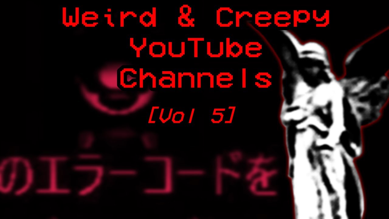 Weird and Creepy YouTube Channels [Vol. 5]