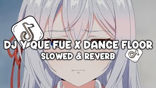 Download lagu DJ Y QUE FUE X DANCE FLOOR ( Slowed & Reverb ) 2026 mp3