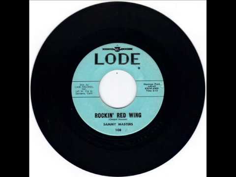 SAMMY MASTERS -  ROCKIN RED WING -  LONELY WEEKEND -   LODE 108