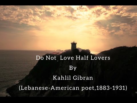 Do Not Love Half Lovers by Kahlil Gibran | Life Poetry | Powerful | Inspiring | Motivational poetry