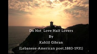 Do Not Love Half Lovers by Kahlil Gibran | Life Poetry | Powerful | Inspiring | Motivational poetry