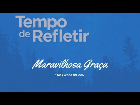Tempo de Refletir 1785 - Maravilhosa graça