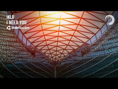 IKLR  - I Need You [Essentializm] Extended