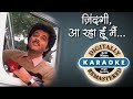 Zindagi Aa Raha Hoon Mai Karaoke With Lyrics जिंदगी आ रहा हूं मैं �