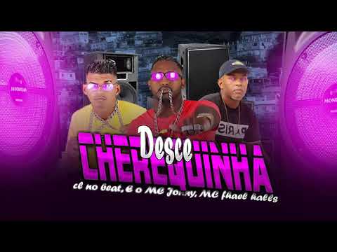 MC JONNY, CL NO BEAT, MC FHEL HALLS - DESCE A CHEREQUINHA - BREGA FUNK