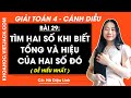 Giải sgk Toán lớp 4 Bài 29: Tìm hai số khi biết tổng và hiệu của hai số đó