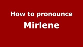 How to pronounce Mirlene
