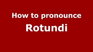 How to pronounce Rotundi