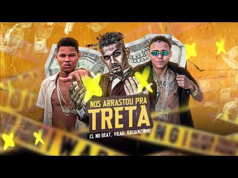 NOS ARRASTOU PRA TRETA - CL NO BEAT, VILAO, KAUANZINHO