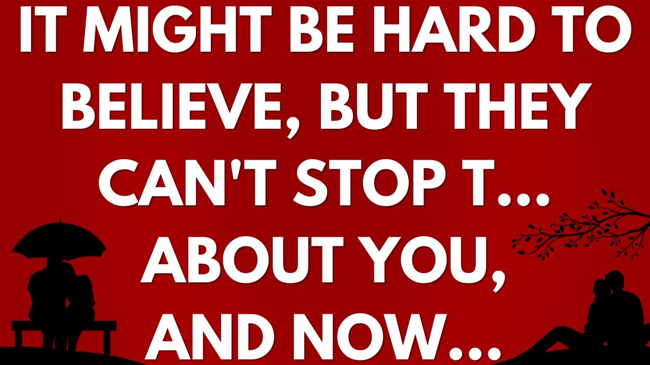 💌 It might be hard to believe, but they can't stop t... about you, and now...